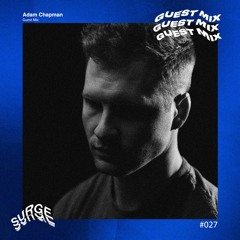 Surge Guest Mix #027 - Adam Chapman