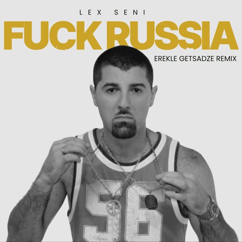 Stream Lex Seni - Fuck Russia (Erekle Getsadze's Remix) by Erekle