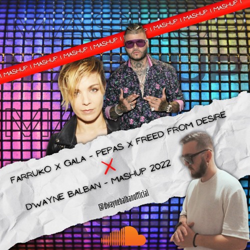 Farruko X Gala - Pepas X Freed From Desire (D'Wayne Balban Mashup 2022)