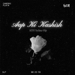 Aap Ki Kashish (H33T Techno Flip)