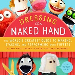 [Free] KINDLE 💏 Dressing the Naked Hand: The World's Greatest Guide to Puppets, Pupp