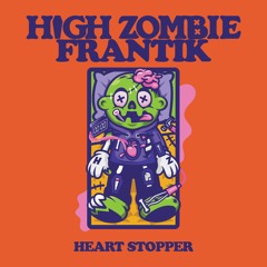High Zombie & FRANTIK - Heart Stopper