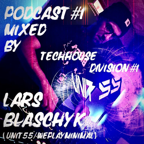 UNIT55 Podcast#1 TECHHOUSE DIVISION mixed by Lars Blaschyk