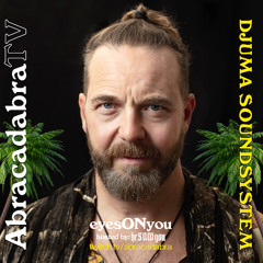 DJUMA SOUNDSYSTEM @ ABRACADABRA TV (heSAWyou Podcast pres. eyesONyou)