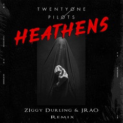 Heathens (Ziggy Durling & JRAO Remix) - FREE DL
