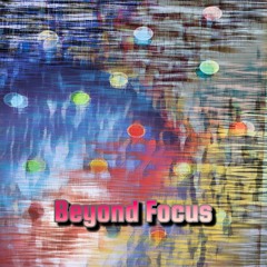Beyond Focus