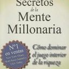 (PDF Download) Los Secretos de la Mente Millonaria: Como Dominar el Juego Interior de A Riqueza - T.