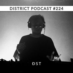 Dst - DISTRICT Podcast vol 224