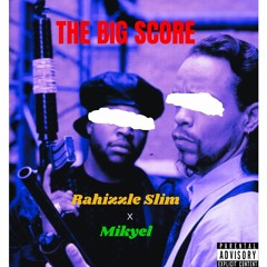The Big Score - Rahizzle Slim X Mikyel (Prod. By James Burns)