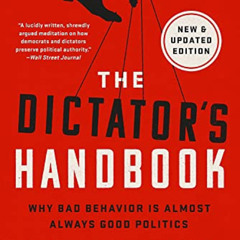 [Access] KINDLE 💛 The Dictator's Handbook: Why Bad Behavior is Almost Always Good Po
