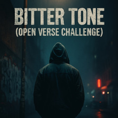 BITTER TONE (OPEN VERSE CHALLENGE)
