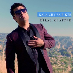 Kala Chy Pa Fiker - Bilal Khattak