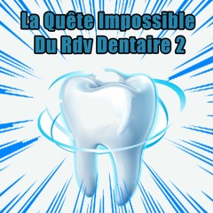 La Quête Impossible Du Rdv Dentaire Episode 2
