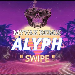 Alyph -Swipe ( MYVAX Remix )FREE DOWNLOAD