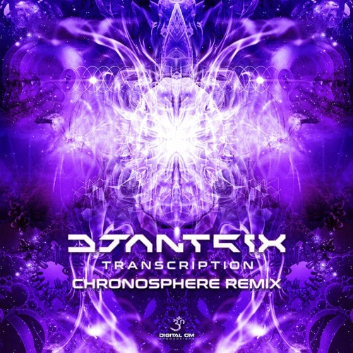 Djantrix - Transcription (Chronosphere Remix) | Digital Om Productions