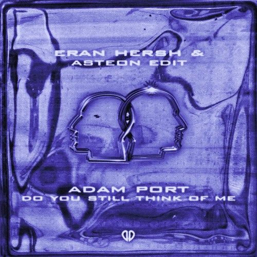 Adam Port - Do You Still Think Of Me (Eran Hersh & Asteon Edit) [DropUnited Exclusive]