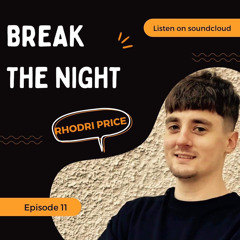 Break The Night Ep 11 - Rhodri Price