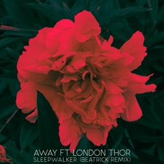 AWAY ft. London Thor - Sleepwalker (BEATRICK remix)