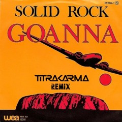 Goanna - Solid Rock (TITRAKARMA PSYTRANCE REMIX)