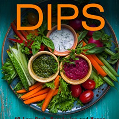 Access EPUB 💑 Healthy Dips: 40 Low Carb, Vegetarian and Vegan Dips and Dippers for P
