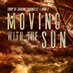 Read PDF 💏 Moving With The Sun: A Post-Apocalyptic Thriller (Book Three in the Troop