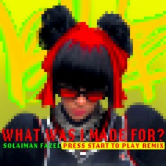 Billie Eilish - What Was I Made For (Solaiman Fazel Press Start to Play Remix)
