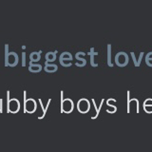 i like chubby boys hehe😜