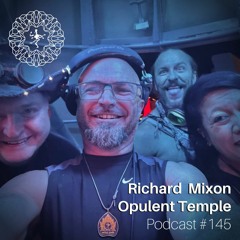 Opulent Temple Podcast #145 - Richard Mixon - Live at Burning Man 2022