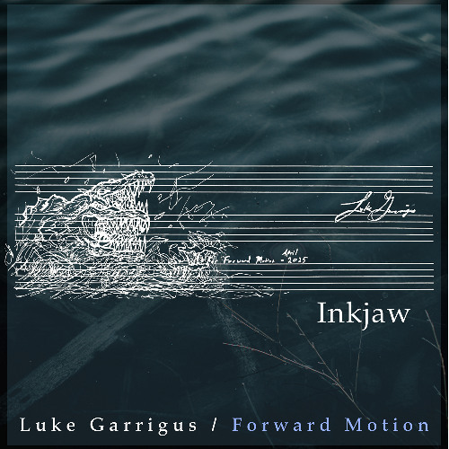 Inkjaw: Luke Garrigus / Forward Motion