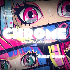 CHROME [Futur House]