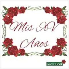 Get PDF 📂 Mis XV Años Guest Book: Libro de Firmas de Quinceañera. 15th Birthday Part