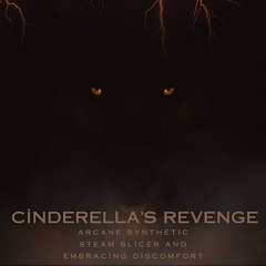 Embracing Discomfort with Arcane Synthetic and Steam Slicer - Cinderella's Revenge