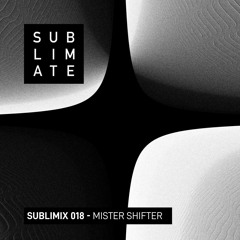Sublimix #18 - Mister Shifter