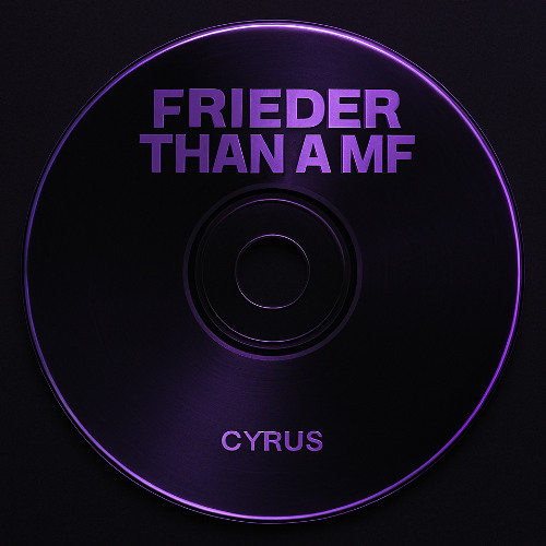 frieder than a mf - CYRUS edit