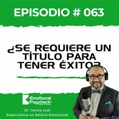 Episodio No. 63 - ¿Se Requiere Un Título Para Tener Éxito?