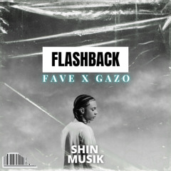 FLASHBACK (House Remix) - Favé (ft Gazo) by SHIN MUSIK