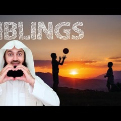 Important! Your Siblings - Mufti Menk