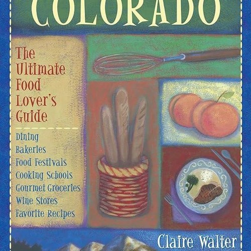 ✔Read⚡️ Culinary Colorado: The Ultimate Food Lover's Guide