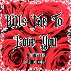 Kills Me To Love You (Acoustic) - Radio Edit