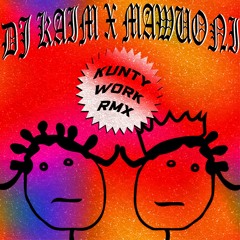 DJ KAIM X MAWUONI - KUNTY WORK RMX