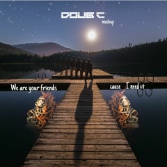 Tujamo vs Justice - We Are Your Friends Cause I Need It (Doub C Mashup)