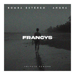 Free Download: Bomba Estéreo - Ahora (Francys Private Rework)