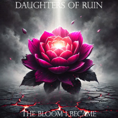 The Bloom I Became