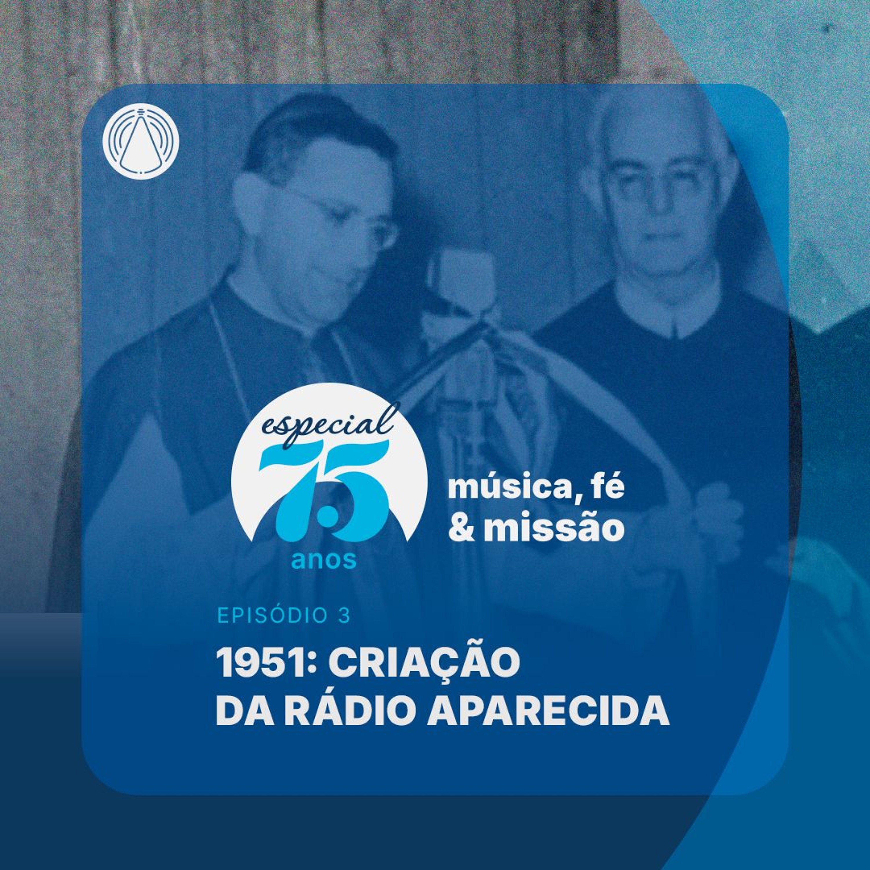 Rádio Aparecida - Especial 75 anos: O início de uma missão no ar episode artwork