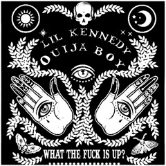 Lil Kennedy - WHAT THE FUCK IS UP feat. Ouijaboy