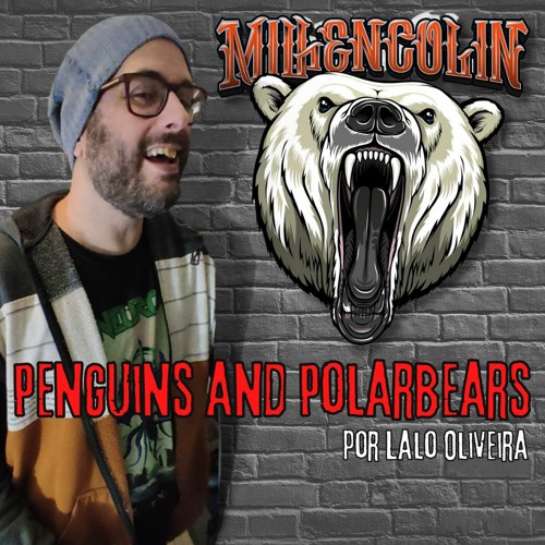 Stream Millencolin - Penguins And Polar Bears - Cover Por Lalo Oliveira by  Lalo Oliveira Covers | Listen online for free on SoundCloud
