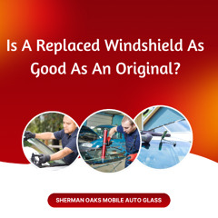 Is A Replaced Windshield As Good As An Original?