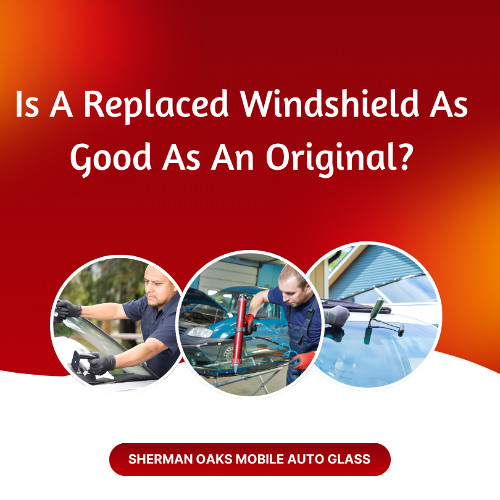 Is A Replaced Windshield As Good As An Original?