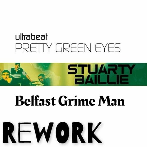 pretty green eyes stuarty baillie rework vs belfast grime man