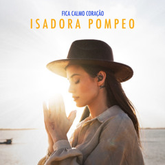Isadora Pompeo - Fica Calmo Coração / Palavras e Palavras [Download / Baixar] ↓